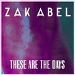 Zak Abel - These Are the Days